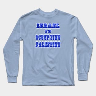 Israel IS Occupying Palestine - Double-sided Long Sleeve T-Shirt